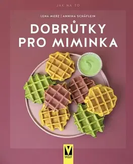 Varíme pre deti a s deťmi Dobrůtky pro miminka - Kolektív autorov