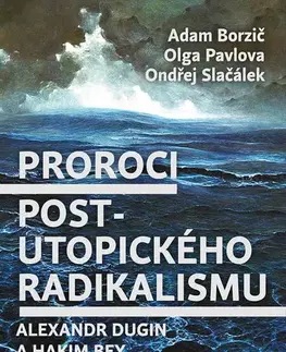 Politológia Proroci postutopického radikalismu - Adam Borzič,Ondřej Slačálek,Olga Pavlova