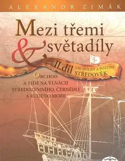 História - ostatné Mezi třemi světadíly II.díl Vrcholný a pozdní Středověk - Alexander Zimák