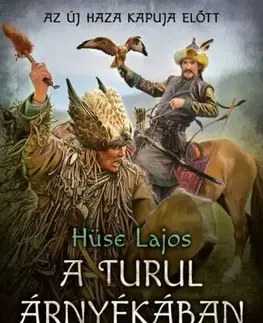 Historické romány Kurszán álma - A turul árnyékában - Lajos Hüse