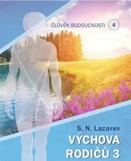 Duchovný rozvoj Člověk budoucnosti 4 (Výchova rodičů 3) - S. N. Lazarev