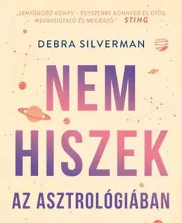 Astrológia, horoskopy, snáre Nem hiszek az asztrológiában - Hogyan alakítják a csillagok az életünket - Debra Silverman