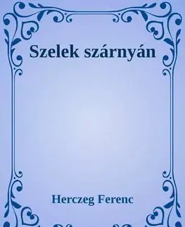 Svetová beletria Szelek szárnáyn - Ferenc Herczeg
