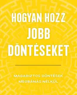 Rozvoj osobnosti Hogyan hozz jobb döntéseket - Damon Zahariades