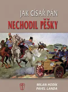 História - ostatné Jak císař pán nechodil pěšky - Milan Hodík