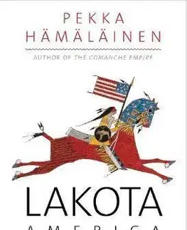 Svetové dejiny, dejiny štátov Lakota America: A New History of Indigenous Power - Pekka Hamalainen