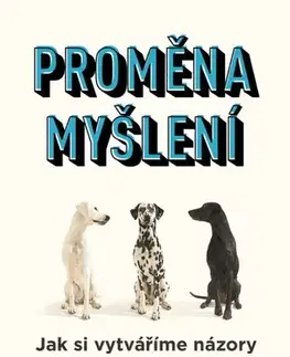 Psychológia, etika Proměna myšlení - Nová věda o víře, názoru a přesvědčování - David McRaney