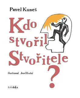 Kresťanstvo Kdo stvořil Stvořitele? - Pavel Kuneš