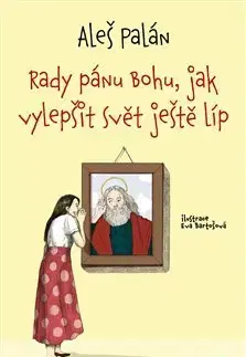 Fejtóny, rozhovory, reportáže Rady pánu Bohu, jak vylepšit svět ještě líp - Aleš Palán