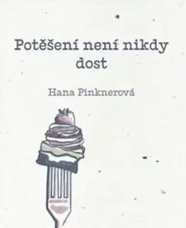 Citáty, výroky, aforizmy, príslovia, porekadlá Potěšení není nikdy dost - Hana Pinknerová