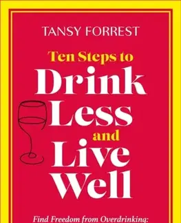 Zdravie, životný štýl - ostatné Ten Steps to Drink Less and Live Well - Tansy Forrest