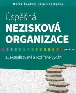 Manažment Úspěšná nezisková organizace 3. aktualizované a rozšířené vydání - Marek Šedivý,Olga Medlíková