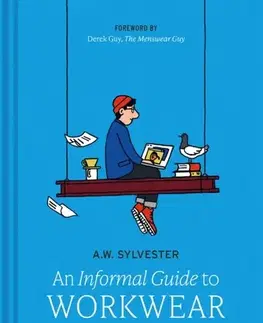 Krása, móda, kozmetika An Informal Guide to Workwear - A.W. Sylvester