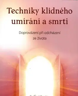Psychológia, etika Techniky klidného umírání a smrti - Raffael Boriés,Irena Nosková