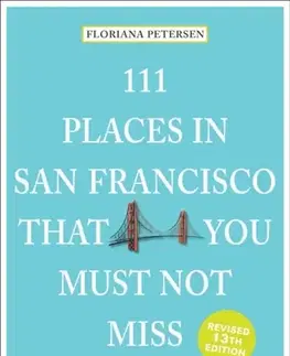 Geografia, mapy, sprievodcovia 111 Places in San Francisco That You Must Not Miss - Floriana Peterson