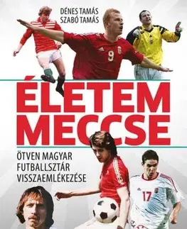 Futbal, hokej Életem meccse - Ötven magyar futballsztár visszaemlékezése - Tamás Dénes,Tamás Szabó