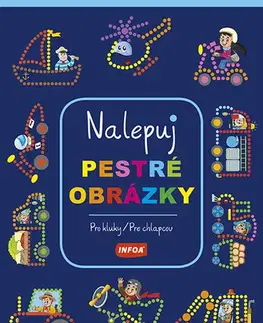 Nalepovačky, vystrihovačky, skladačky Nalepuj pestré obrázky: Pro kluky / Pre chlapcov - Kolektív autorov