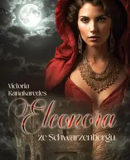 Historické romány Eleonora ze Schwarzenbergu - Victoria Kanakaredes