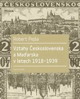 Svetové dejiny, dejiny štátov Vztahy Československa a Maďarska v letech 1918-1939 - Robert Pejša