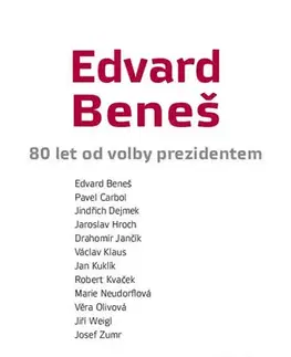 Politológia Edvard Beneš - 80 let od volby prezidentem - Kolektív autorov