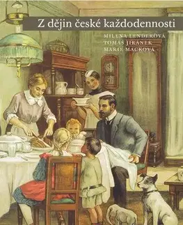 Svetové dejiny, dejiny štátov Z dějin české každodennosti. Život v 19. století - Milena Lenderová,Tomáš Jiránek,Marie Macková