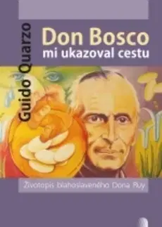 Biografie - ostatné Don Bosco mi ukazoval cestu - Guido Quarzo