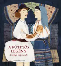 Rozprávky A füttyös legény - Csángó népmesék