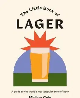 Pivo, whiskey, nápoje, kokteily The Little Book of Lager - Melissa Cole