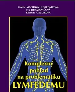 Medicína - ostatné Komplexný pohľad na problematiku lymfedému - Kolektív autorov
