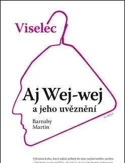 Biografie - ostatné Viselec Aj Wej-wej a jeho uvěznění - Martin Barnaby