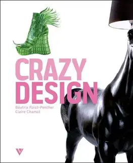 Dizajn, úžitkové umenie, móda Crazy Design - Claire Chamot,Béatrix Foisi-Penther