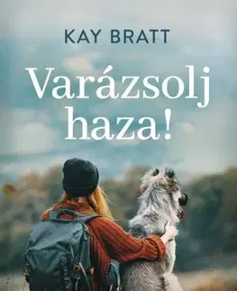 Svetová beletria Varázsolj haza! - Kay Brattová