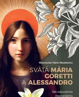 Kresťanstvo Svätá Mária Goretti a Alessandro - Wawrzyniec Maria Waszkiewicz