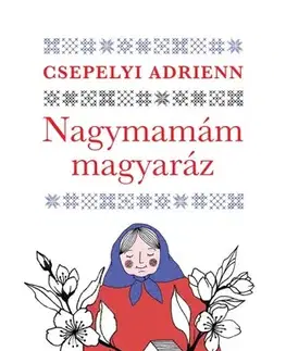 Beletria - ostatné Nagymamám magyaráz - Adrienn Csepelyi