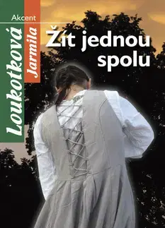 Romantická beletria Žít jednou spolu - Jarmila Loukotková