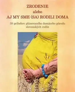 Tehotenstvo a pôrod Zrodenie alebo aj my sme (sa) rodili doma - Alexandra Kešeľová