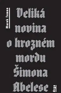 Pre deti a mládež - ostatné Veliká novina o hrozném mordu Šimona Abelese - Marek Toman