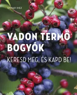 Biológia, fauna a flóra Vadon termő bogyók - Keresd meg, és kapd be! - Otmar Diez