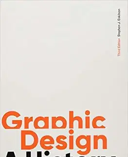 Maliarstvo, grafika Graphic Design, Third Edition: A History - Stephen Eskilson