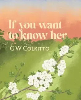 Poézia If you want to know her - G W Colkitto