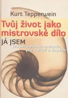 Zdravie, životný štýl - ostatné Tvůj život jako mistrovské dílo - Kurt Tepperwein