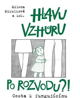 Partnerstvo a rodičovstvo - ostatné Hlavu vzhůru po rozvodu?! - Milena Mikulková,Kolektív autorov