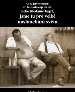 Eseje, úvahy, štúdie Ať tu jsme omylem, ať tu nastavujeme uši nebo hledáme hajzl, jsme tu pro velké naslouchání světa - Michal Huvar
