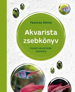Akvárium Akvarista zsebkönyv - Kezdő akvaristák számára - Simon Fazekas