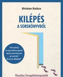 Psychológia, etika Kilépés a sorskönyvből - Vesztes forgatókönyveink felismerése és átírása - Balázs Birtalan
