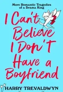 Young adults I Can't Believe I Don't Have a Boyfriend - Harry Trevaldwyn