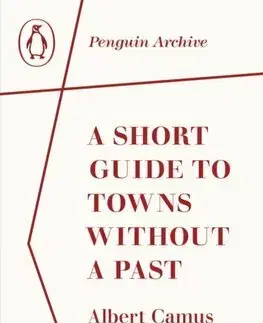 Eseje, úvahy, štúdie A Short Guide to Towns Without a Past - Albert Camus