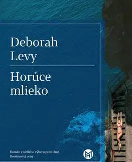 Romantická beletria Horúce mlieko - Deborah Levy