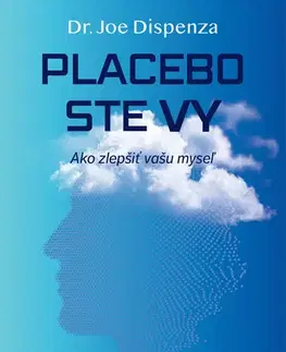 Psychológia, etika Placebo ste vy - Joe Dispenza