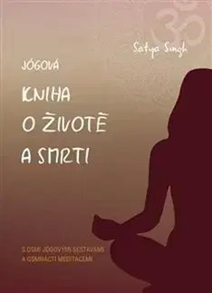 Joga, meditácia Jógová kniha o životě a smrti - Singh Satja